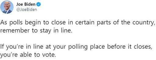 조 바이든 대선 후보의 트윗. 일단 투표소 앞에 줄을 서 있으면 투표 마감 이후에도 한 표의 행사가 가능함을 강조했다. 트위터 캡처