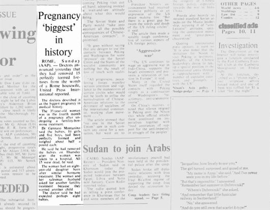 좀 더 거슬러 올라가 보면, 1971년 7월 이탈리아 로마의 제나로 몬타니노 박사는 무려 ‘열다섯 쌍둥이’도 목격했다. 당시 몬타니노 박사는 병원으로 실려온 24주차 임산부 배 속에 여자아기 10명과 남자아기 5명이 있었으며, 출생과 동시에 열다섯 쌍둥이 모두가 사망했다고 밝힌 바 있다.