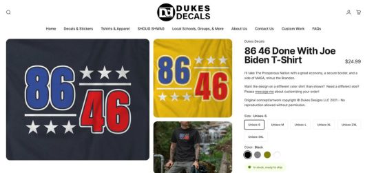 한 온라인 사이트에서 ‘86 46’ 문구의 티셔츠들이 판매되고 있는 모습. 이 사이트는 트럼프 지지자들인 ‘미국을 위대하게’(MAGA) 진영을 대상으로 미국의 46대 대통령이었던 조 바이든 대통령을 언급하며 ‘86 46’이라는 문구의 티셔츠를 팔고 있다. 듀크스 디칼스 누리집 갈무리