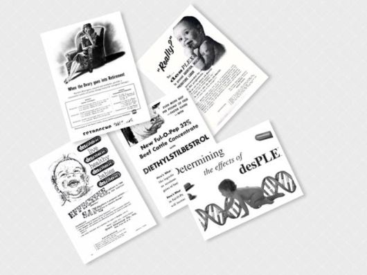 합성 에스트로겐 DES 약품의 안전성과 효능을 선전하는 제약사들의 다양한 광고. 갱년기 여성에게 젊음의 활력을 되찾아주고, 건강한 자녀 출산을 돕고, 닭과 돼지 등 가축의 산란과 번식에도 도움을 준다는 내용들이다. 'DES의 딸들' 홈페이지 블로그 diethylstilbestrol.co.uk