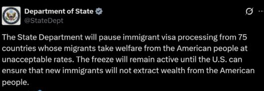 미국 국무부는 14일 공식 성명과 소셜미디어 엑스(X) 계정을 통해 "미국 국민의 복지 혜택을 용납할 수 없는 수준으로 받아 가는 이민자들이 속한 75개국에 대해 이민 비자 발급 절차를 중단한다"고 밝혔다./국무부 엑스 캡처