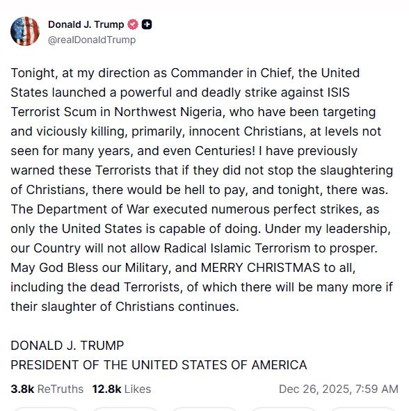 도널드 트럼프 미국 대통령이 26일(현지시간) 자신의 소셜미디어 트루스소셜에 성탄절 밤 나이지리아에서 이슬람국가(IS) 계열 세력을 상대로 공습을 지시했다고 밝히는 글을 올렸다. 트루스소셜 캡처