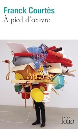 프랑크 쿠르테스의 책 ‘À pied d’œuvre‘의 표지. 갈리마르 출판사 폴리오 시리즈로 출간됐습니다. 제목을 번역하면 ’예술작업의 한복판‘쯤 될 듯합니다. [아마존]