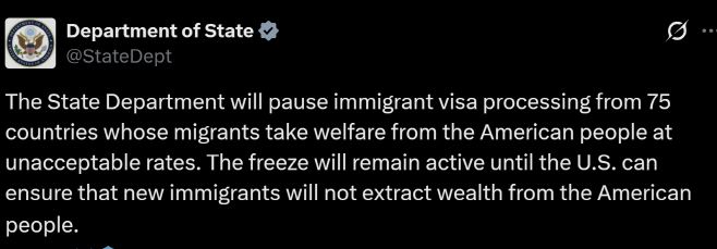 미국 국무부는 14일 공식 성명과 소셜미디어 엑스(X) 계정을 통해 "미국 국민의 복지 혜택을 용납할 수 없는 수준으로 받아 가는 이민자들이 속한 75개국에 대해 이민 비자 발급 절차를 중단한다"고 밝혔다./국무부 엑스 캡처